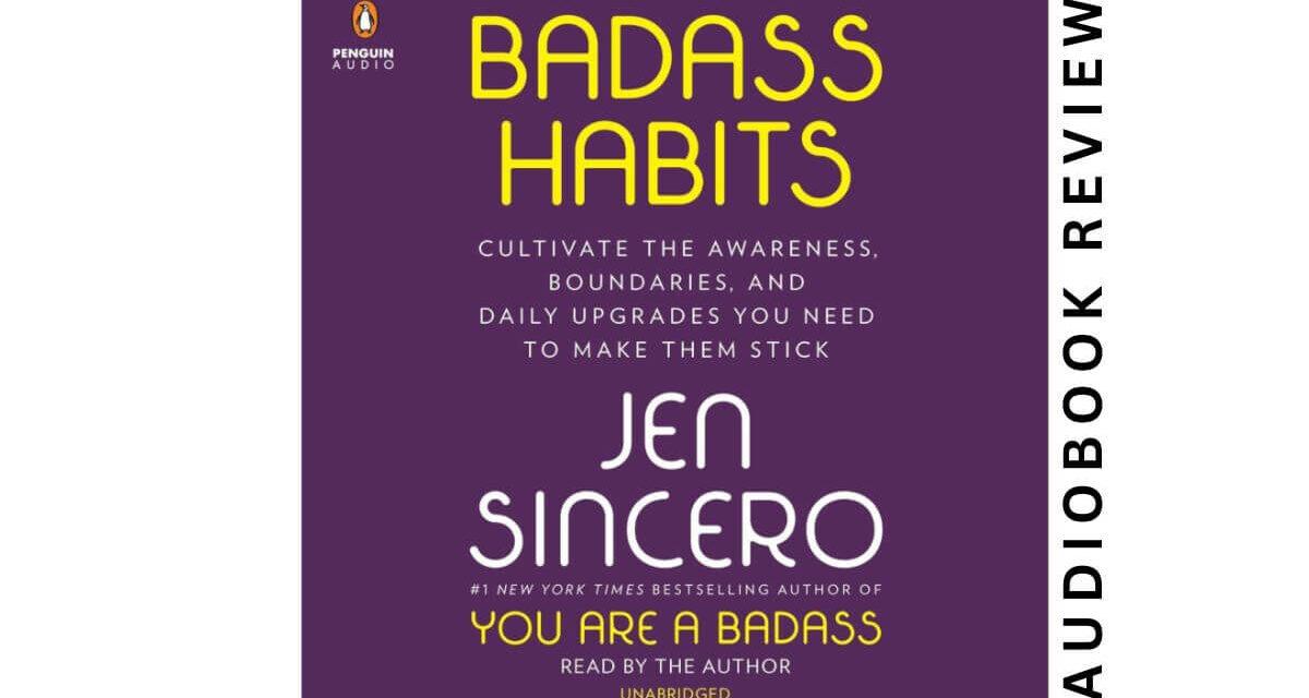 Badass Habits by Jen Sincero – Audiobook Review