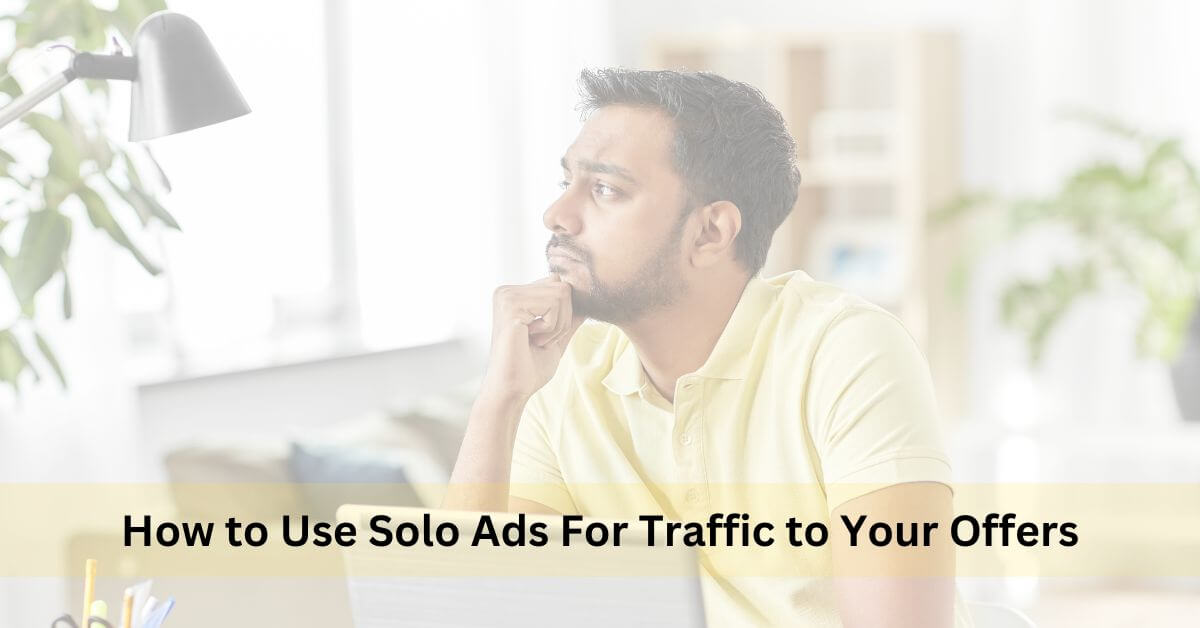 How to Use Solo Ads For Traffic to Your Offers