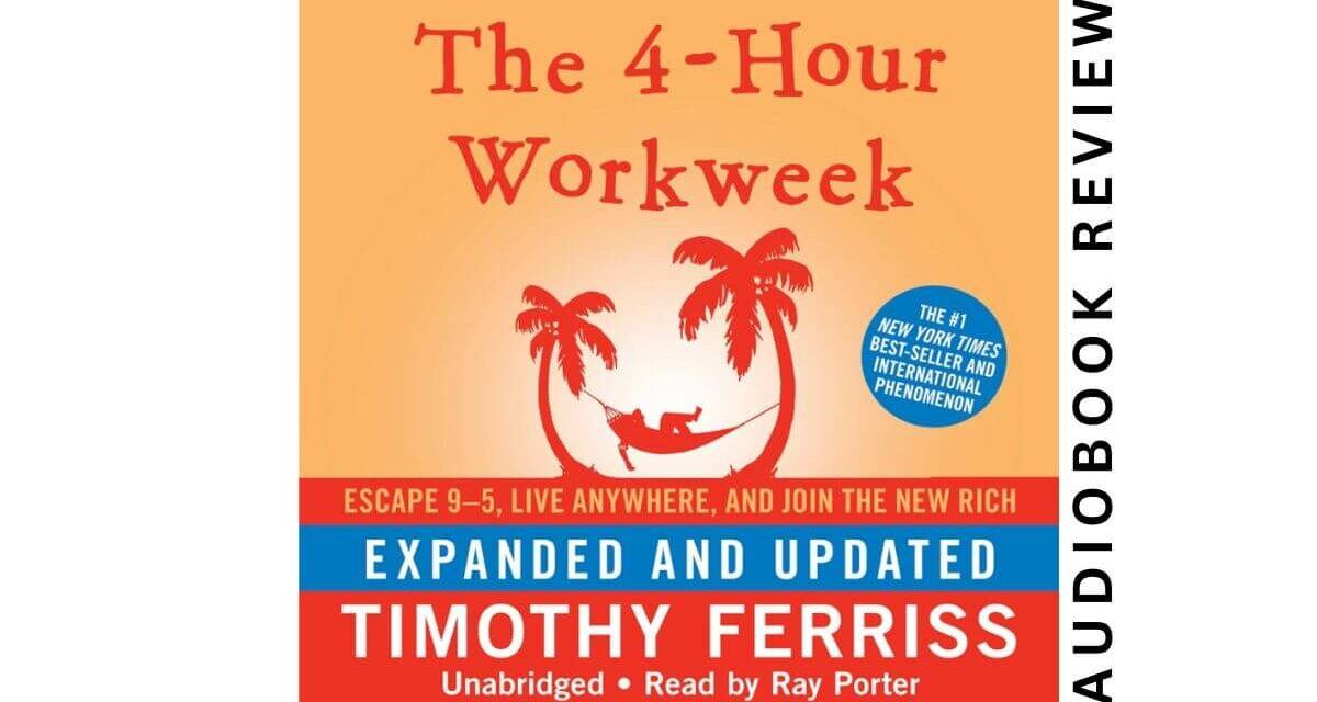 4-Hour Workweek by Tim Ferriss – Audiobook Review