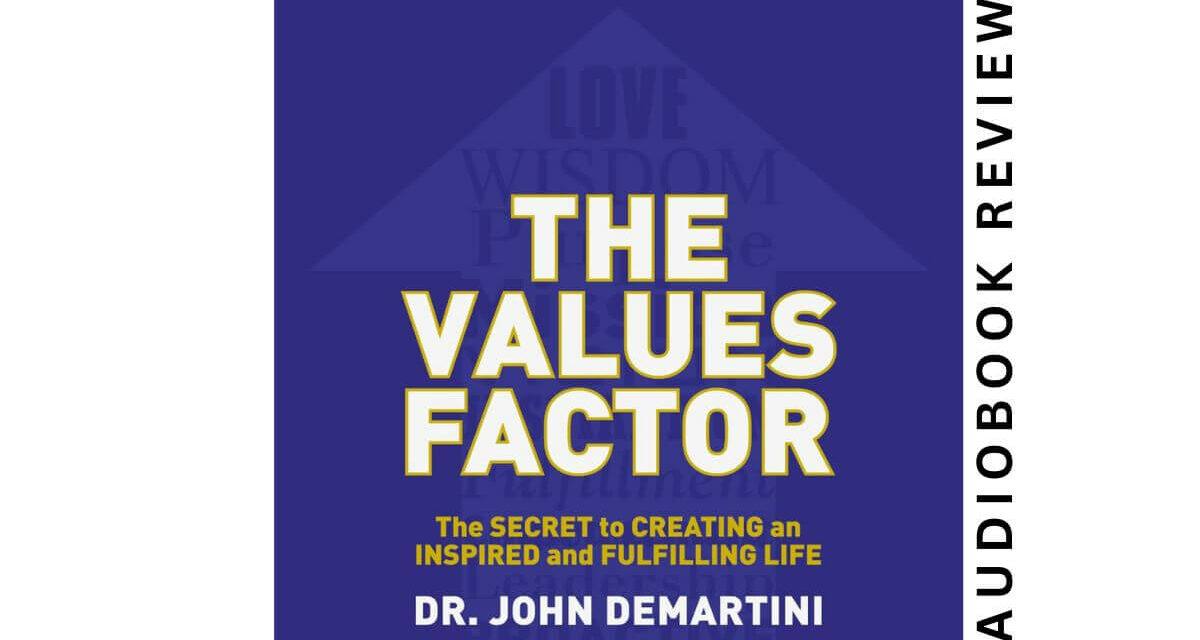 The Values Factor by John Demartini – Audiobook Review