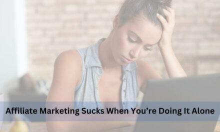 Affiliate Marketing Sucks When You’re Doing It Alone