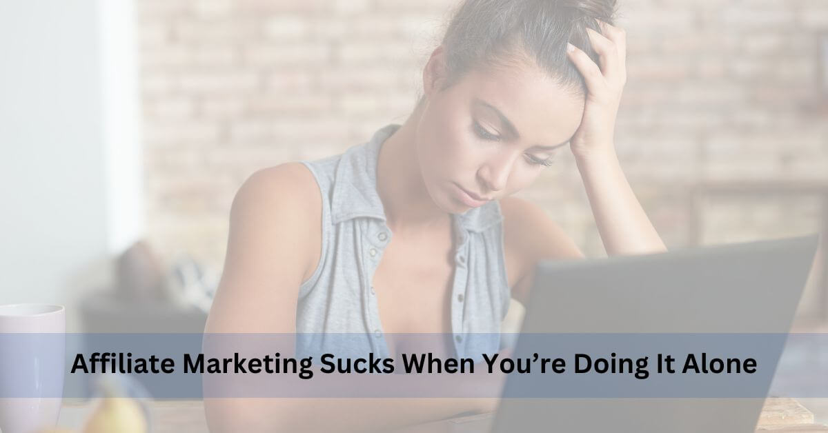 Affiliate Marketing Sucks When You’re Doing It Alone