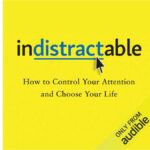 Indistractable by Nir Eyal – Audiobook Review