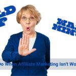 What To Do When Affiliate Marketing Isn’t Working Out