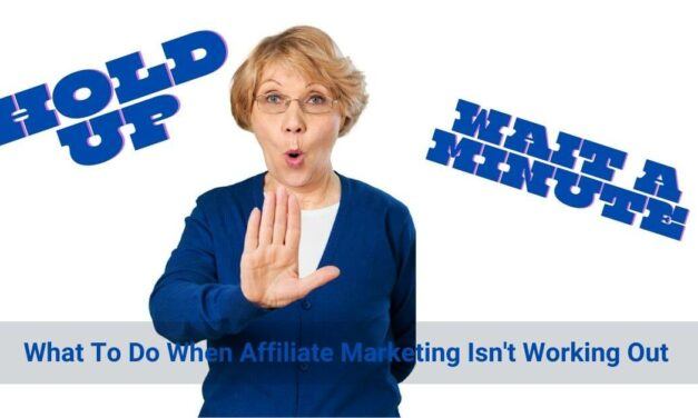 What To Do When Affiliate Marketing Isn’t Working Out