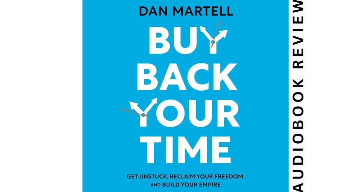 Buy Back Your Time By Dan Martell – Audiobook Review