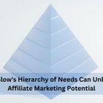 How Maslow’s Hierarchy Of Needs Can Unlock Your Affiliate Marketing Potential