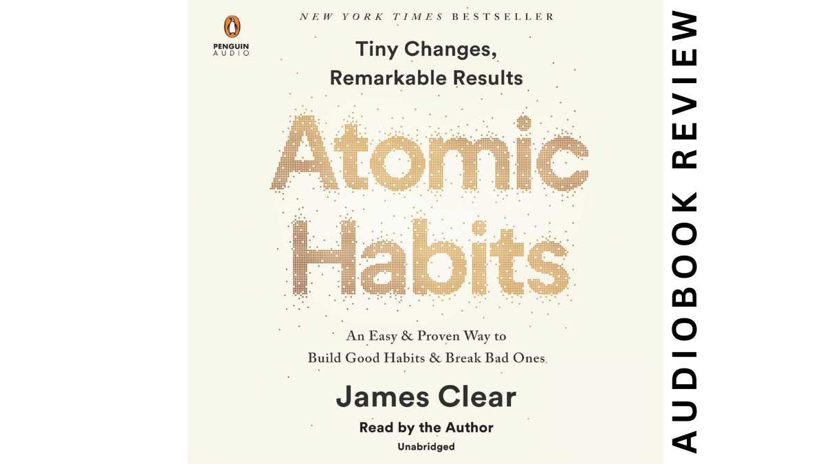 Atomic Habits By James Clear – Audiobook Review