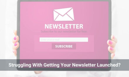 Struggling with Getting Your Newsletter Launched?