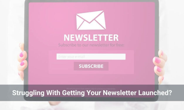 Struggling with Getting Your Newsletter Launched?