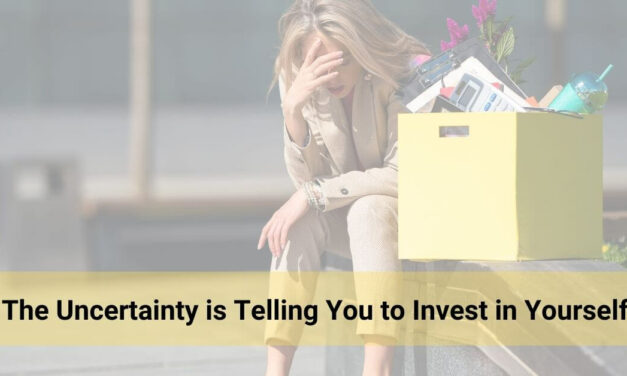 The Uncertainty is Telling You to Invest in Yourself