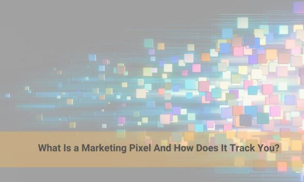 What Is a Marketing Pixel And How Does It Track You?